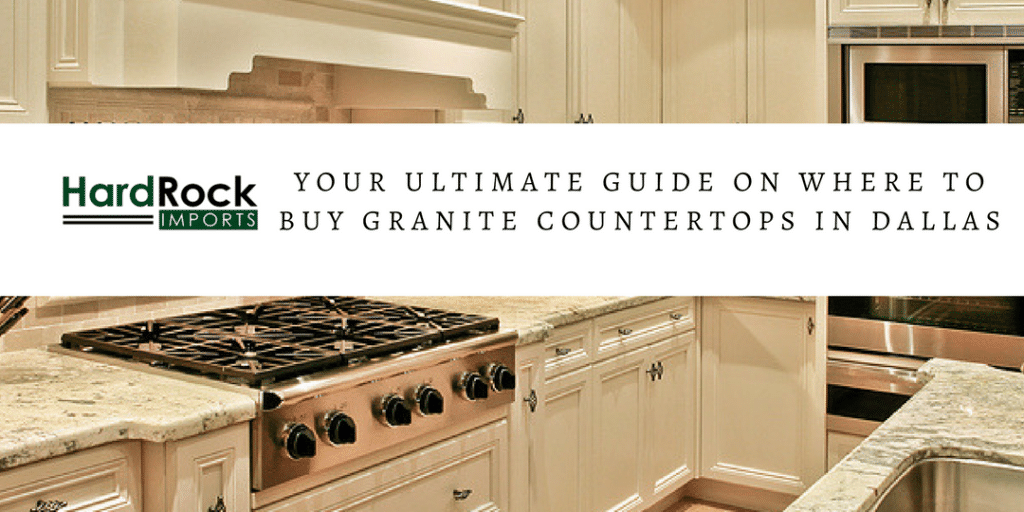 Your Ultimate Guide on Where to Buy Granite Countertops in Dallas