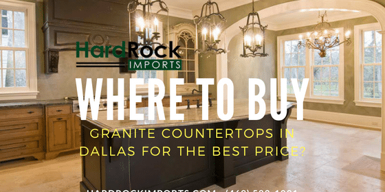 Where To Buy Granite Countertops In Dallas For The Best Price