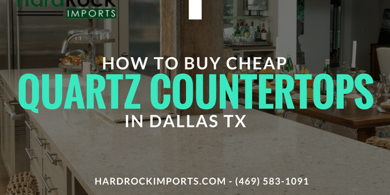 How To Buy Cheap Quartz Countertops In Dallas Hard Rock Imports