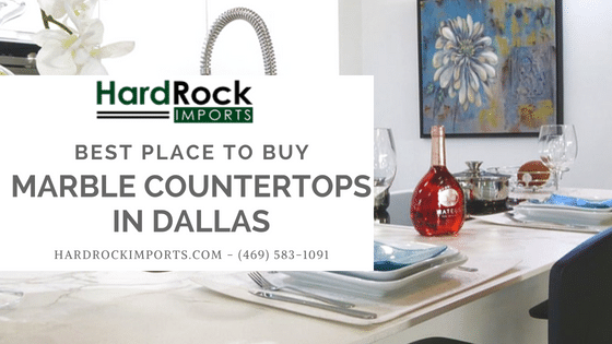 Best Place To Buy Marble Countertops In Dallas Hard Rock Imports