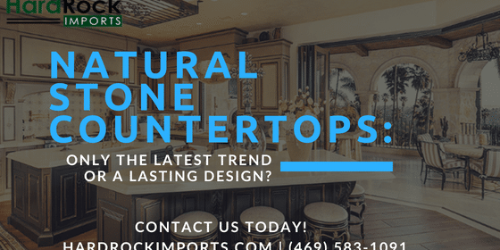 Natural Stone Countertops Only The Latest Trend Or A Lasting Design