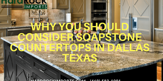 Why You Should Consider Soapstone Countertops In Dallas Texas