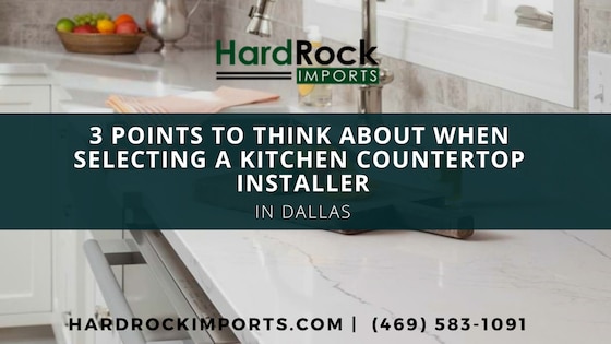 3 Points When Selecting a Kitchen Countertop Installer in Dallas