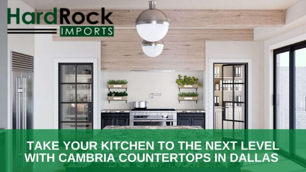 Take Your Kitchen to the Next Level with Cambria Countertops in Dallas
