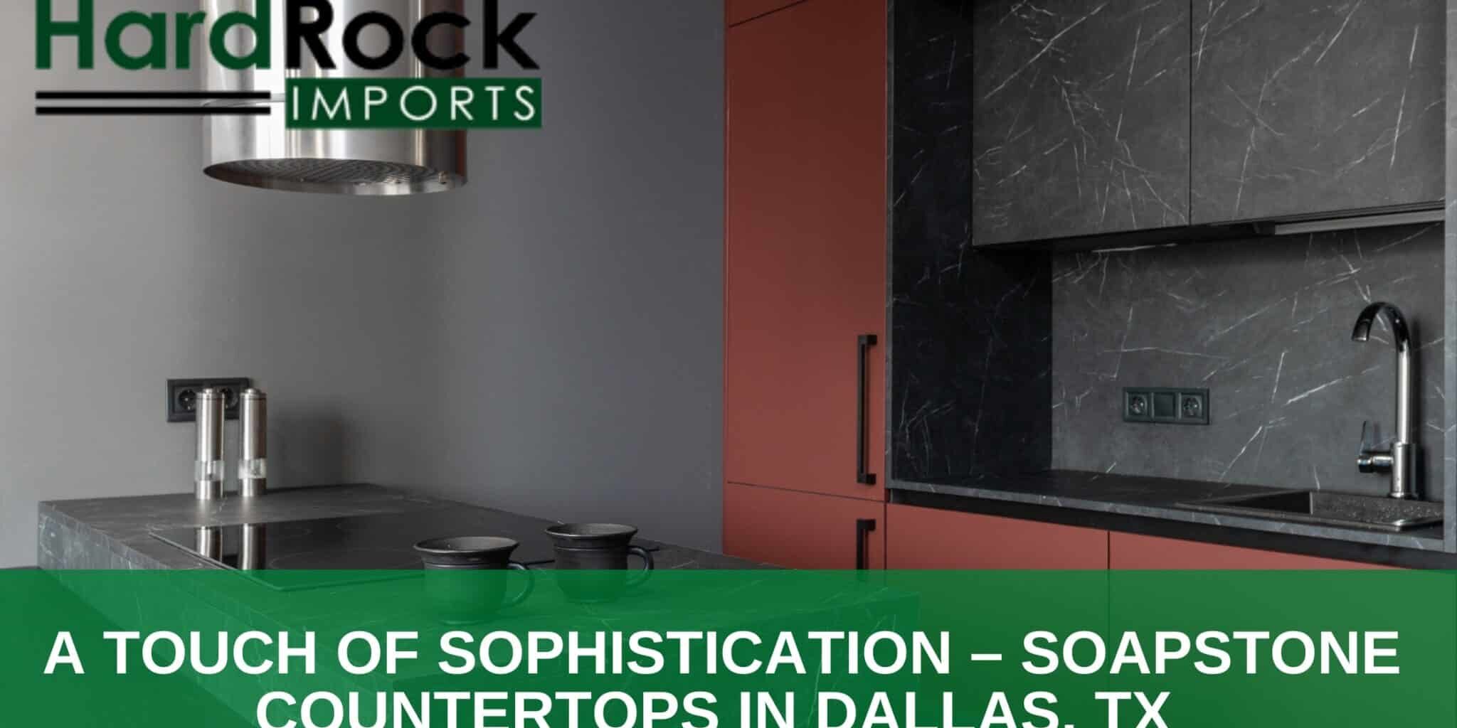 A Touch of Sophistication – Soapstone Countertops in Dallas, TX
