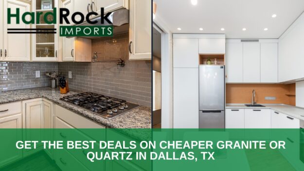 Get the Best Deals on Cheaper Granite or Quartz in Dallas, TX
