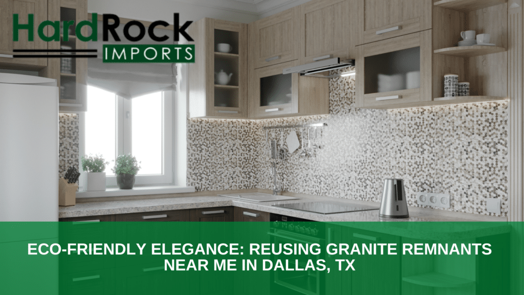 Reusing Granite Remnants Near Me in Dallas, TX