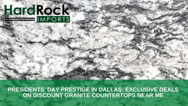 Presidents’ Day Prestige in Dallas_ Exclusive Deals on Discount Granite Countertops Near Me discount granite countertops in Dallas, TX
