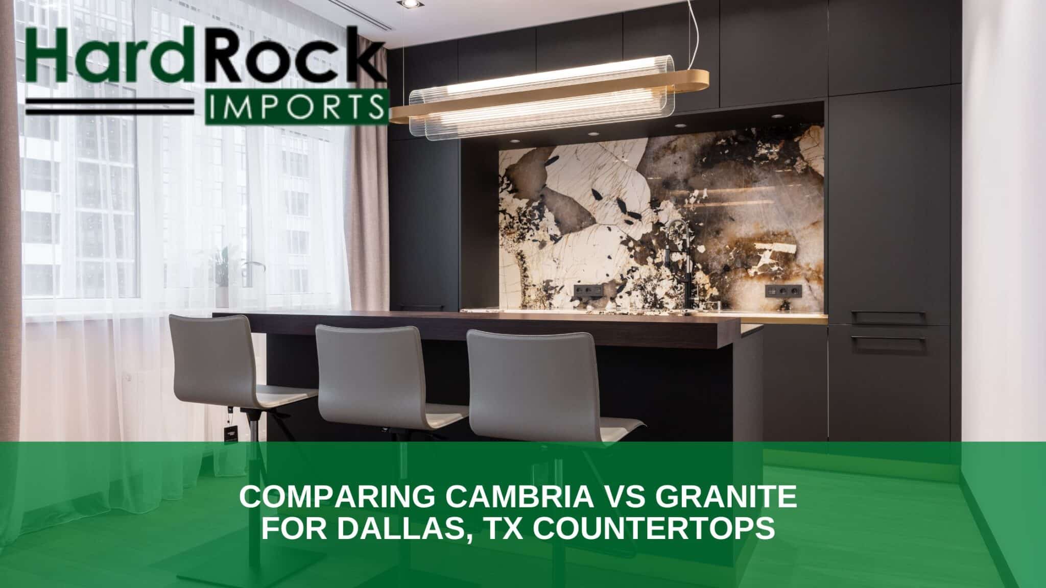 Comparing Cambria Vs Granite For Dallas, Tx Countertops - Hard Rock Imports