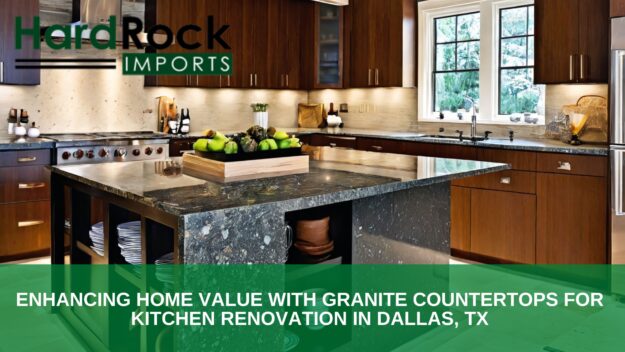 Enhancing Home Value with Granite Countertops for Kitchen Renovation in Dallas, TX Granite countertops for kitchen renovation in Dalla