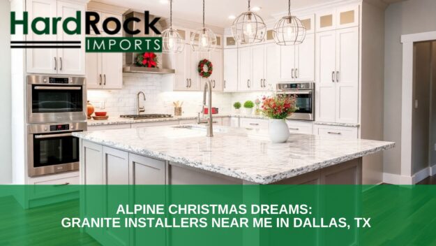 Alpine Christmas Dreams_ Granite Installers Near Me in Dallas, TX Granite installers near me in Dallas