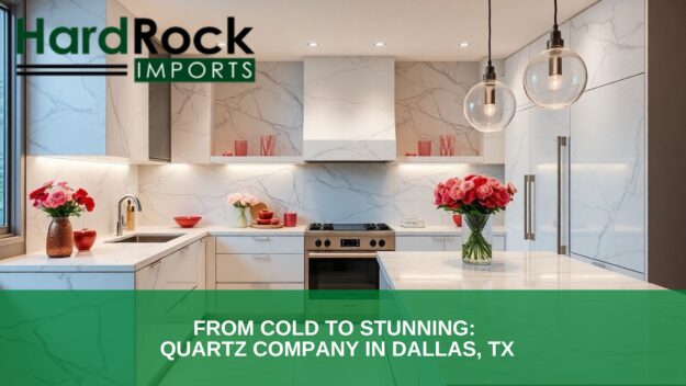 From Cold to Stunning_ Quartz Company in Dallas, TX Quartz company in Dallas