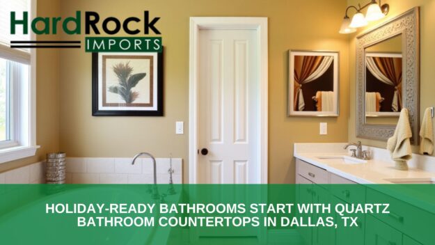 Holiday-Ready Bathrooms Start with Quartz Bathroom Countertops in Dallas, TX Quartz bathroom countertops in Dallas