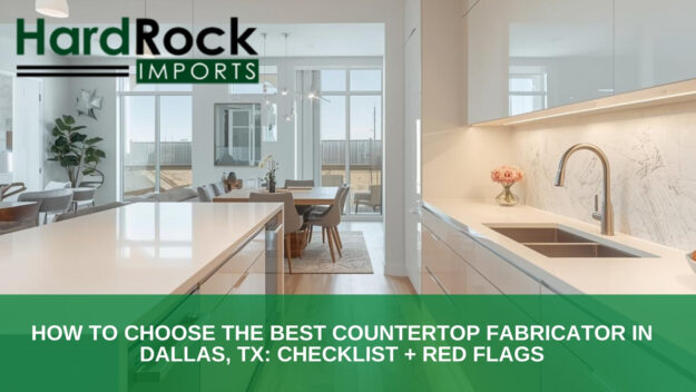 How to Choose the Best Countertop Fabricator in Dallas, TX_ Checklist + Red Flags best countertop fabricator near me Dallas,