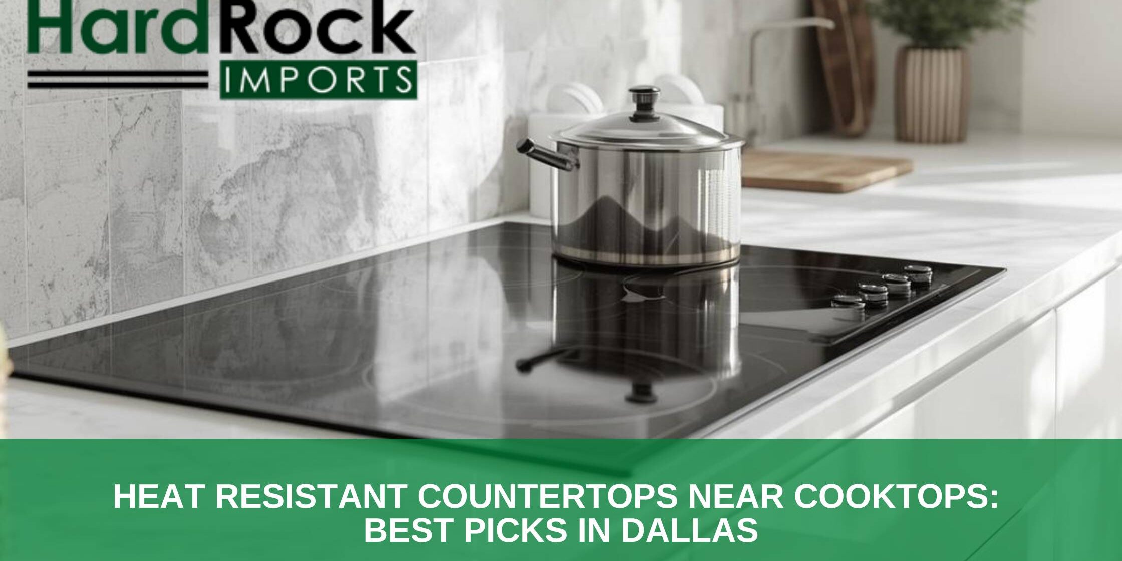 heat resistant countertops near cooktop Dallas