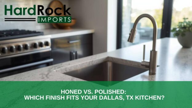 Honed vs. Polished_ Which Finish Fits Your Dallas, TX Kitchen honed vs polished finish