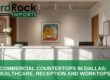 commercial countertops healthcare reception Dallas